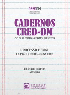 Cadernos CRED-DM - Processo Penal e a Prática Judiciária na RAEM