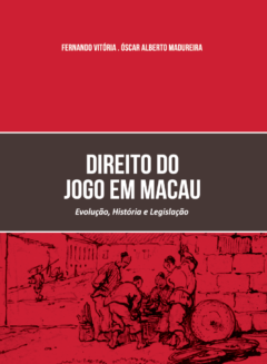 Direito do Jogo em Macau - Evolução, História e Legislação